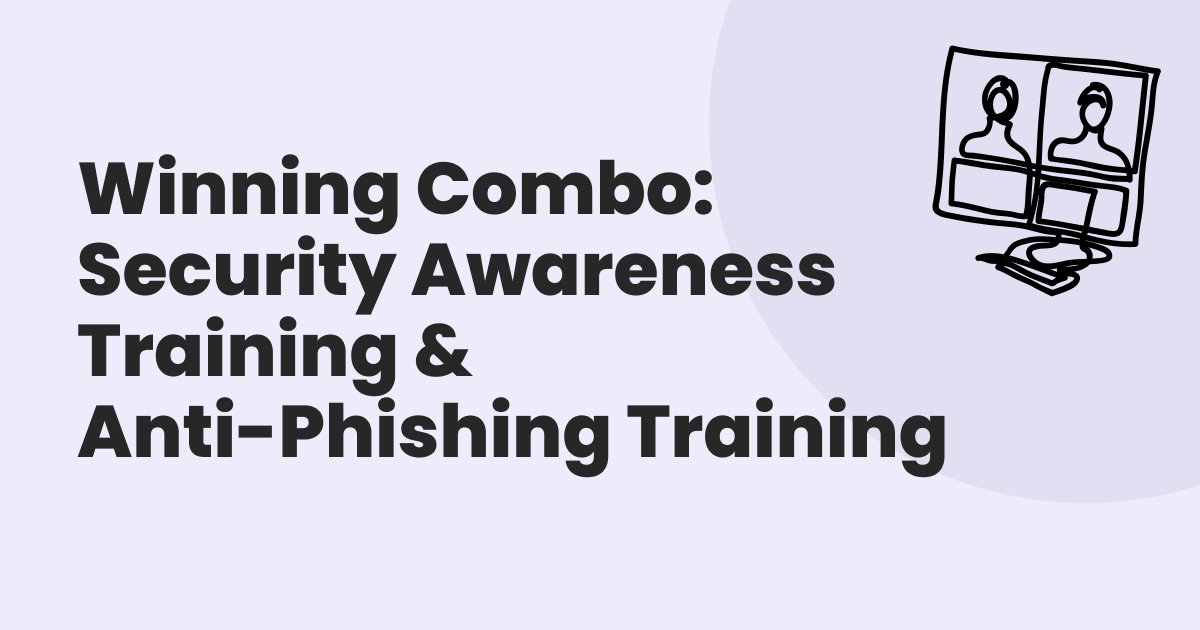 Winning Combo: Security Awareness Training & Anti-Phishing Training￼