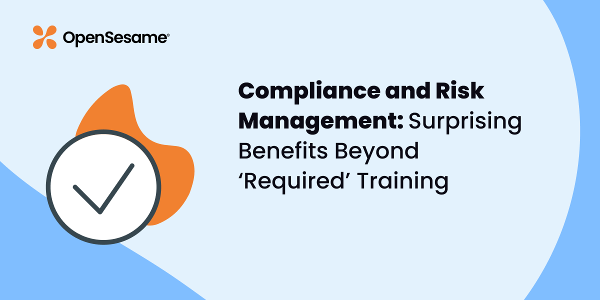 Compliance and Risk Management: Surprising Benefits Beyond ‘Required’ Training