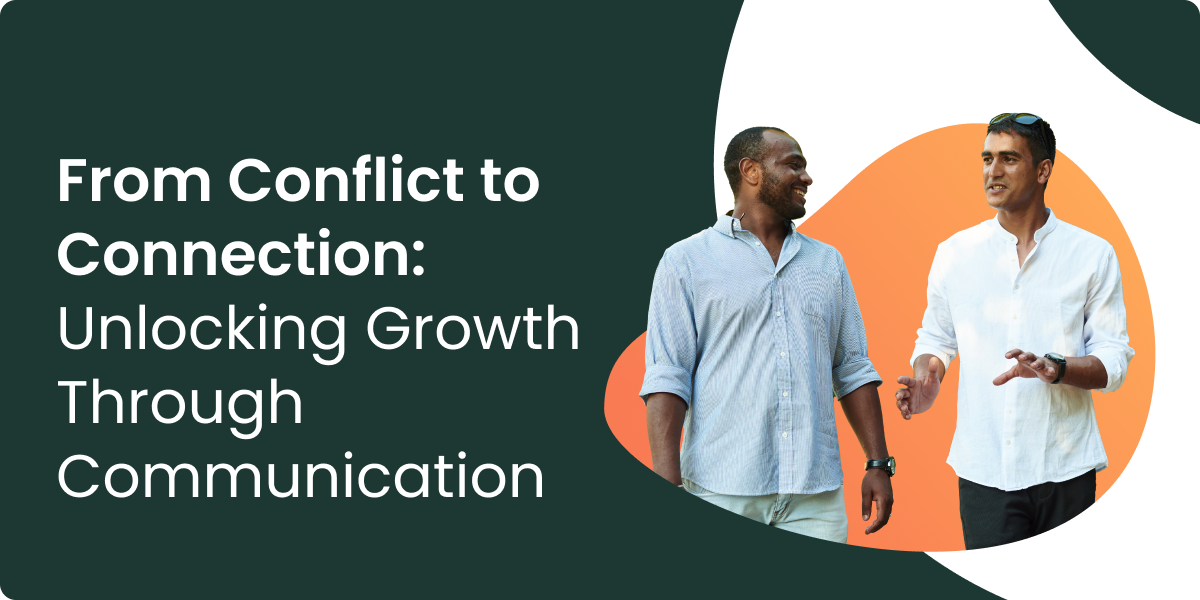 From Conflict to Connection: Unlocking Growth Through Communication