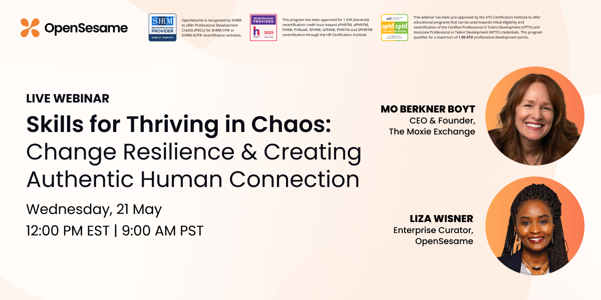 OpenSesame webinar: 'Skills for Thriving in Chaos' on May 21 at 12 PM EST. Speakers Mo Berkner Boyt and Liza Wisner. SHRM, HRCI, ATD credits available.