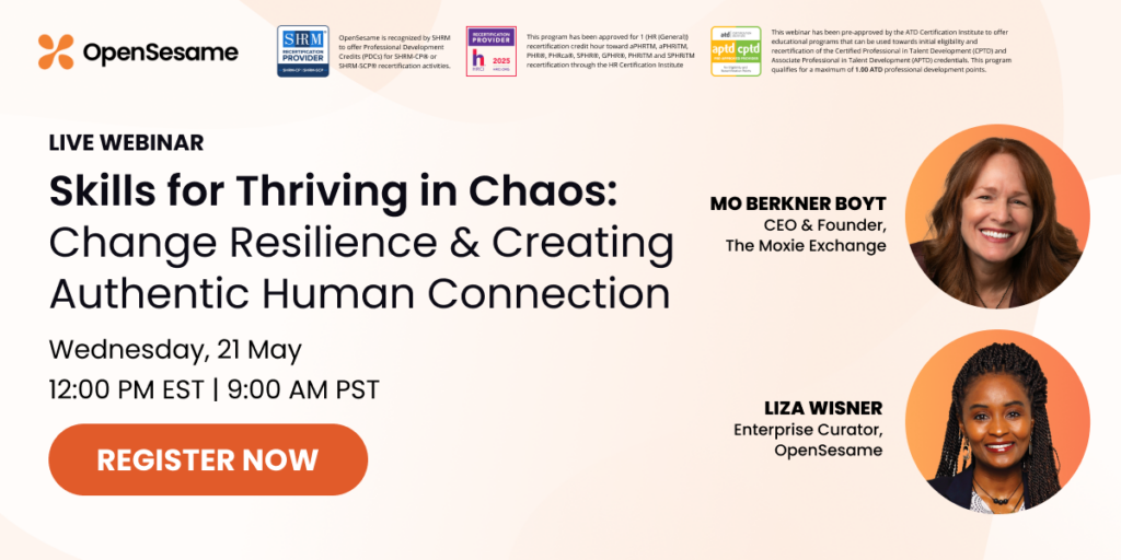 Webinar promo banner titled 'Skills for Thriving in Chaos: Change Resilience & Creating Authentic Human Connection.' Speakers include Mo Berkner Boyt, CEO & Founder of The Moxie Exchange, and Liza Wisner, Enterprise Curator at OpenSesame. The live webinar takes place Wednesday, 21 May at 12:00 PM EST / 9:00 AM PST. Includes logos for SHRM, HRCI, and ATD credential pre-approvals, and a large 'Register Now' button.