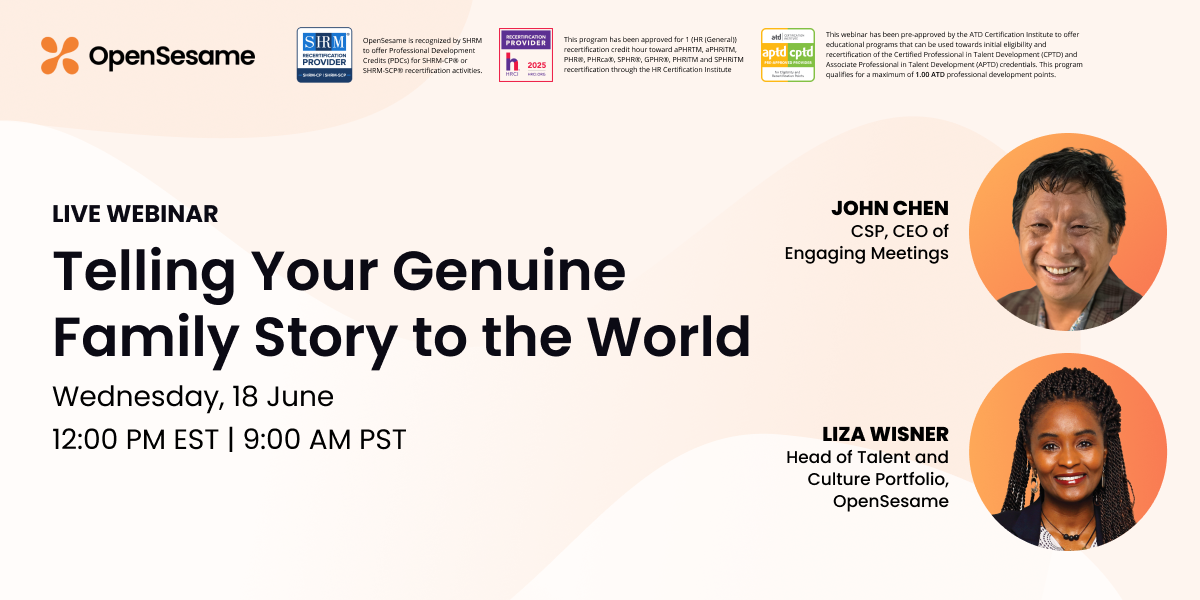 Webinar promo for “Telling Your Genuine Family Story to the World” by OpenSesame, featuring John Chen and Liza Wisner, scheduled for Wednesday, 18 June at 12:00 PM EST / 9:00 AM PST, with certification logos from SHRM, HRCI, and ATD.